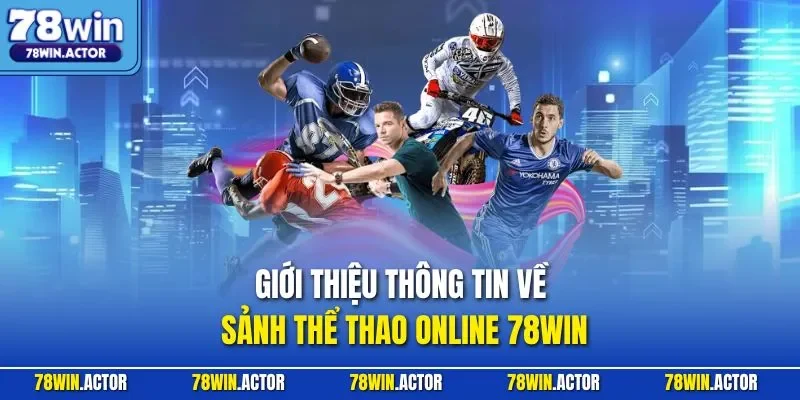 Giới thiệu thông tin về sảnh thể thao online 78WIN