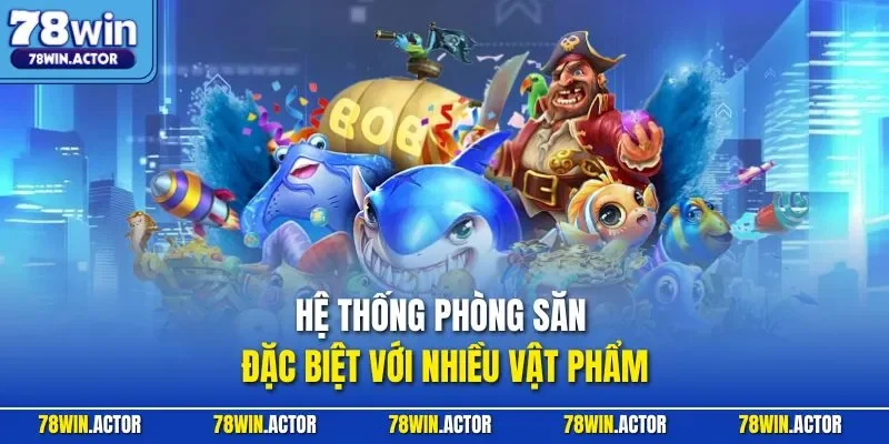 Hệ thống phòng săn đặc biệt với nhiều vật phẩm