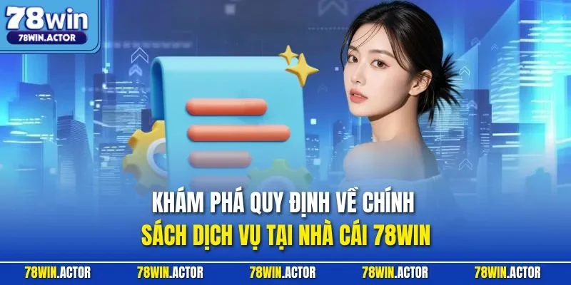 Khám phá quy định về chính sách dịch vụ tại nhà cái 78WIN