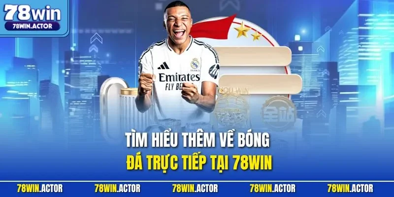 Tìm hiểu thêm về bóng đá trực tiếp tại 78WIN
